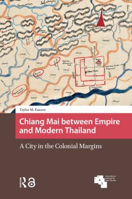 Chiang Mai Between Empire and Modern Thailand: A City in the Colonial Margins